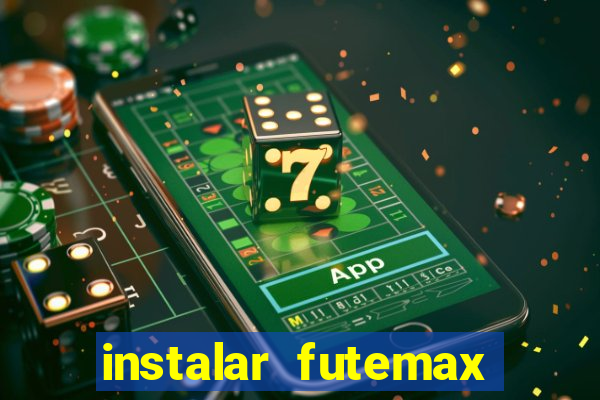 instalar futemax futebol ao vivo