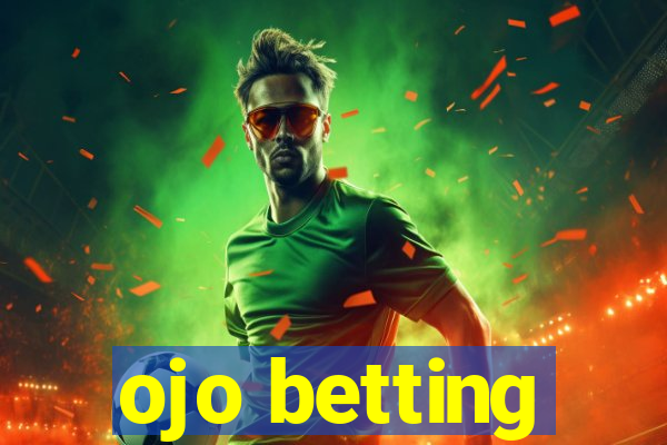 ojo betting