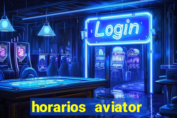 horarios aviator estrela bet