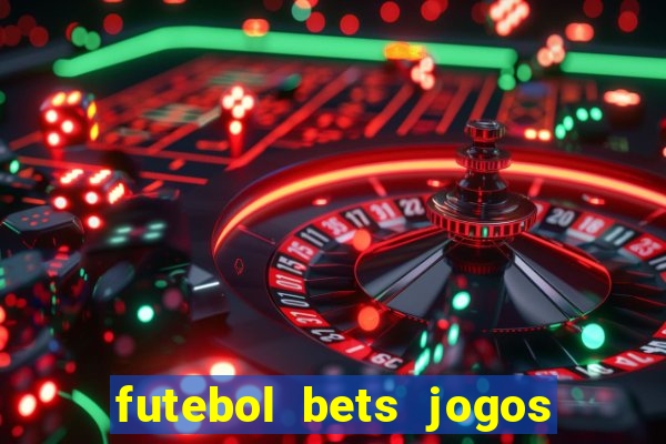 futebol bets jogos de hoje