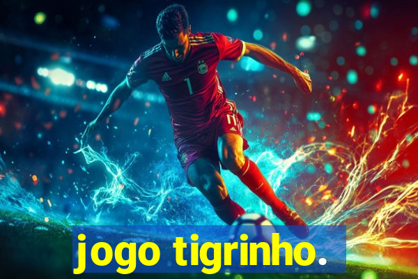 jogo tigrinho.