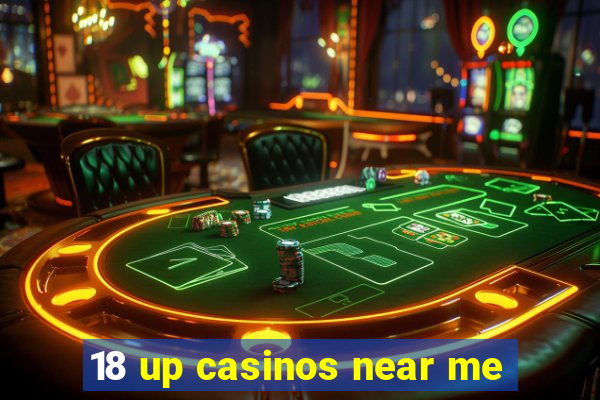 18 up casinos near me