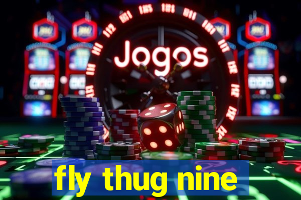 fly thug nine