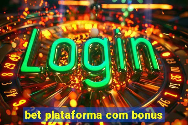 bet plataforma com bonus