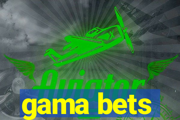 gama bets