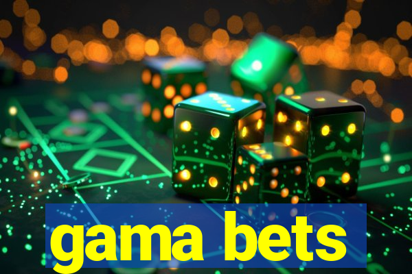 gama bets