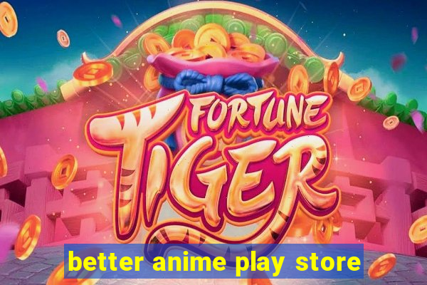 better anime play store