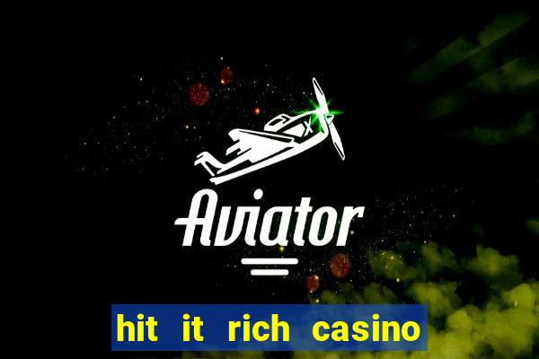 hit it rich casino slots bonus collector