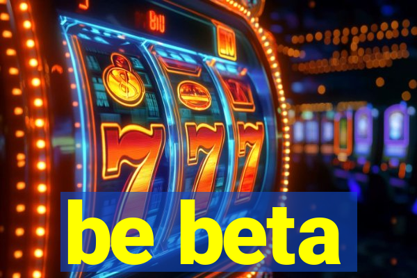 be beta