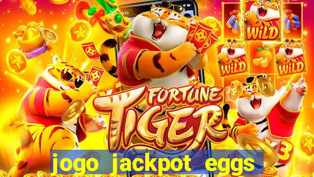 jogo jackpot eggs paga mesmo