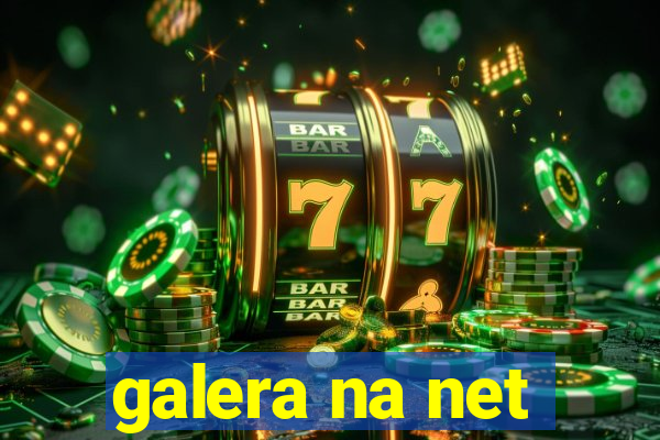 galera na net