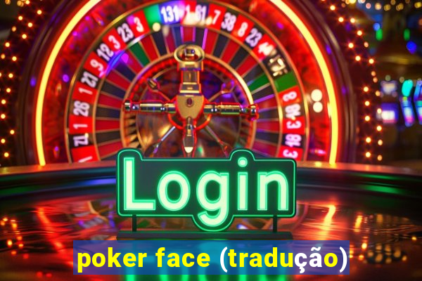 poker face (tradução)