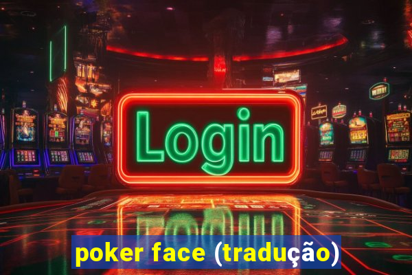 poker face (tradução)