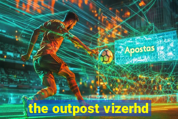 the outpost vizerhd