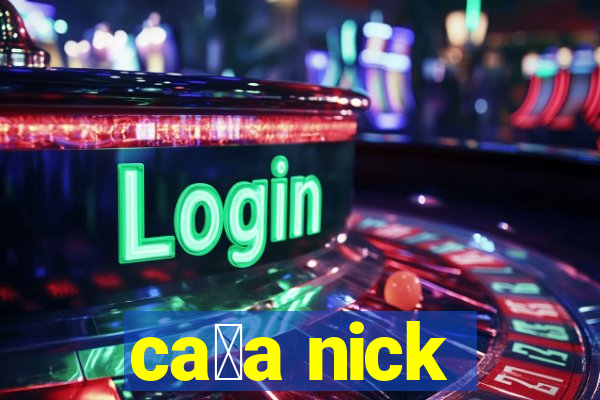 ca莽a nick