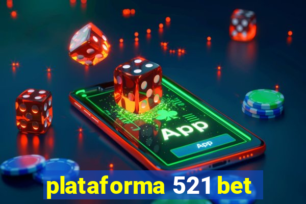 plataforma 521 bet