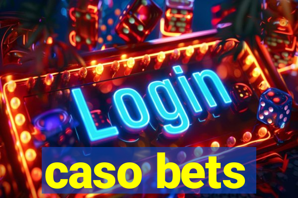 caso bets