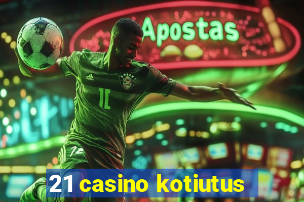 21 casino kotiutus