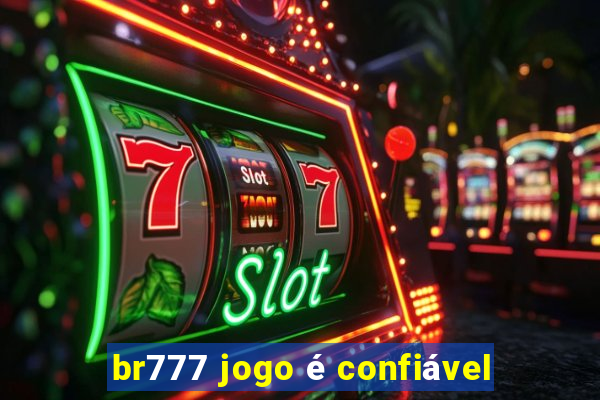 br777 jogo é confiável