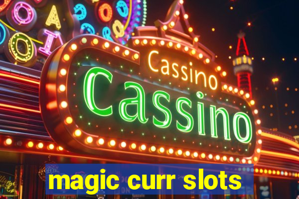 magic curr slots