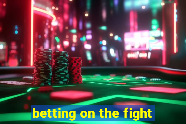 betting on the fight