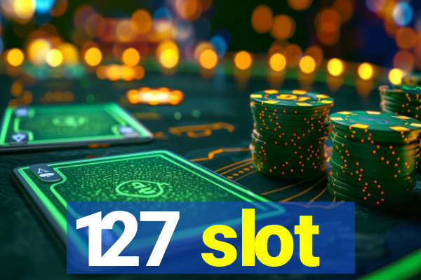 127 slot