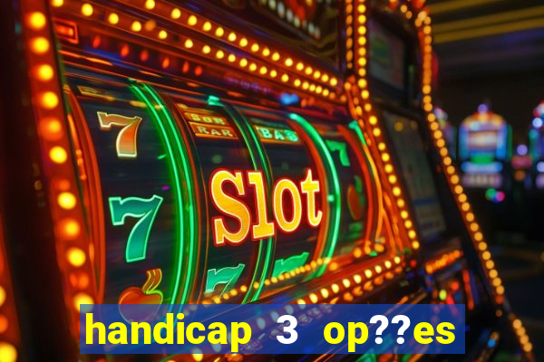 handicap 3 op??es - 3