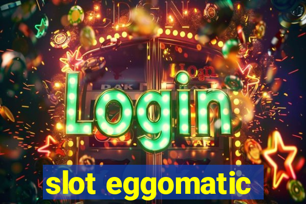 slot eggomatic