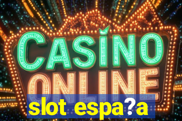 slot espa?a