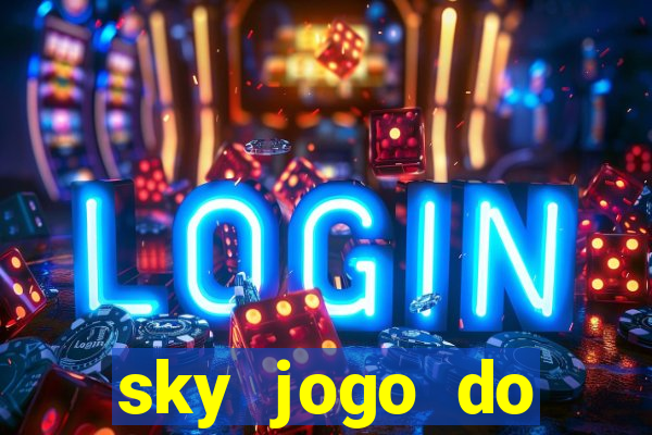 sky jogo do flamengo hoje