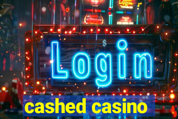 cashed casino