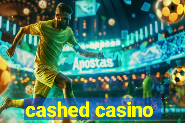 cashed casino