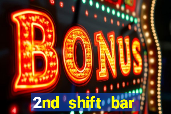 2nd shift bar casino review