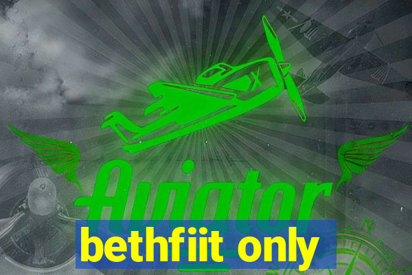 bethfiit only