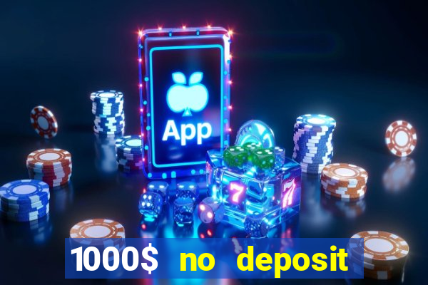 1000$ no deposit bonus casino