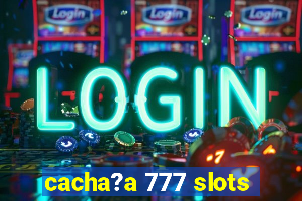 cacha?a 777 slots