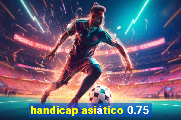 handicap asiático 0.75