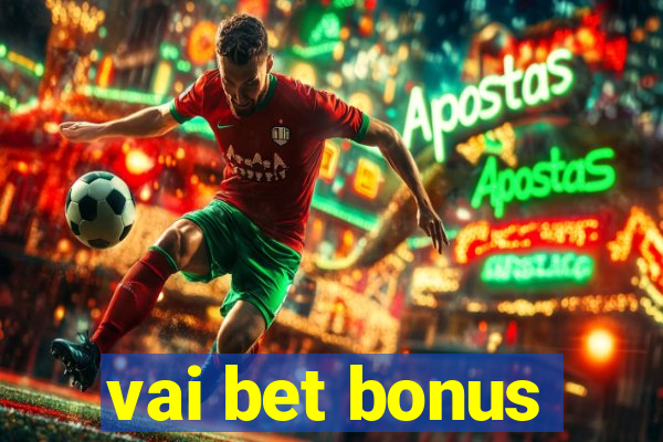 vai bet bonus