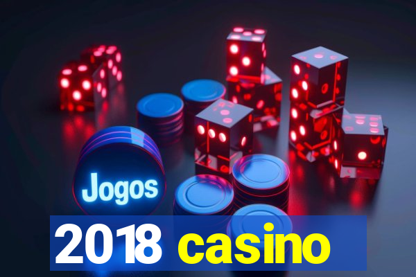 2018 casino