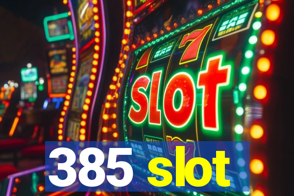 385 slot