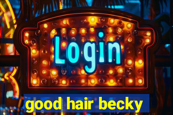 good hair becky