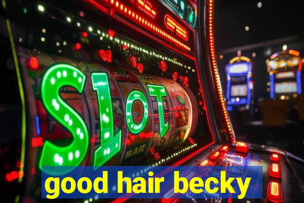 good hair becky