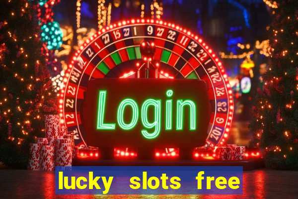 lucky slots free casino games win real money