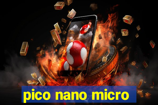 pico nano micro