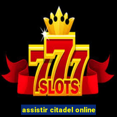 assistir citadel online