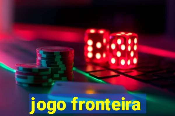 jogo fronteira