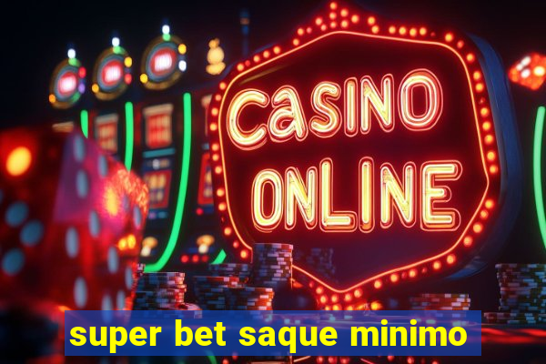 super bet saque minimo