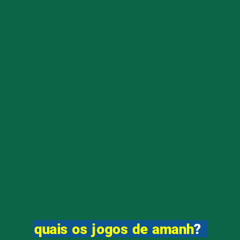 quais os jogos de amanh?