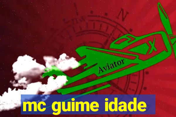 mc guime idade