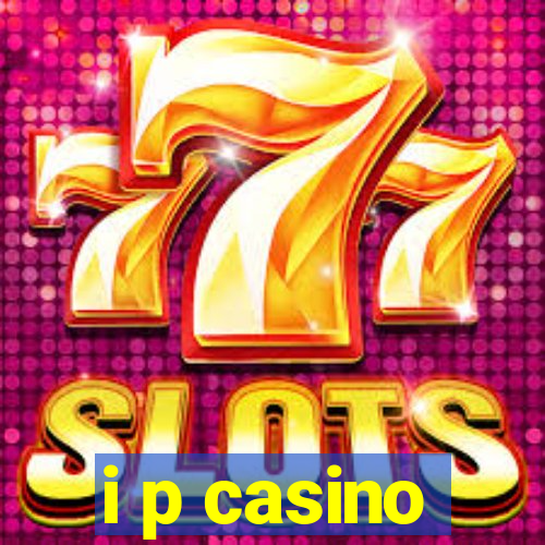 i p casino